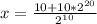 x = \frac{10 + 10 * 2^{20} }{ 2^{10}}