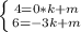 \left \{ {{4=0*k + m} \atop {6=-3k + m}} \right.