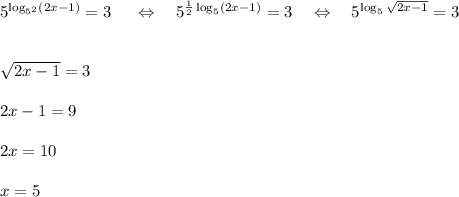 5^{\log_{5^2}(2x-1)}=3~~~~\Leftrightarrow~~~5^{\frac{1}{2}\log_{5}(2x-1)}=3~~~\Leftrightarrow~~~5^{\log_{5}\sqrt{2x-1}}=3\\ \\ \\ \sqrt{2x-1}=3\\ \\ 2x-1=9\\ \\ 2x=10\\ \\ x=5