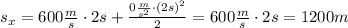 s_x = 600 \frac{m}{s} \cdot 2 s + \frac{0 \frac{m}{s^2} \cdot (2s)^2}{2} = 600 \frac{m}{s} \cdot 2 s = 1200 m