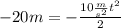 -20 m = -\frac{10\frac{m}{s^2}t^2}{2} \\ &#10;