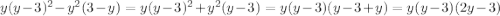 y (y-3)^{2} - y^{2} (3-y)=y (y-3)^{2} +y^{2} (y-3)=y(y-3)(y-3+y)=y(y-3)(2y-3)