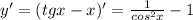 y'=(tgx-x)'= \frac{1}{cos^2x} -1