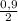 \frac{0,9}{2}