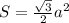 S= \frac{ \sqrt{3} }{2} a^2