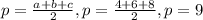 p= \frac{a+b+c}{2} , p= \frac{4+6+8}{2} , p=9