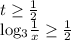 t \geq \frac{1}{2} &#10;&#10; log_{3} \frac{1}{x} \geq \frac{1}{2}