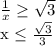 \frac{1}{x} \geq \sqrt{3} &#10;&#10;x \leq \frac{ \sqrt{3} }{3}
