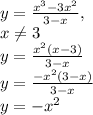 y=\frac{x^3-3x^2}{3-x},\\x\neq3\\y=\frac{x^2(x-3)}{3-x}\\y=\frac{-x^2(3-x)}{3-x}\\y=-x^2