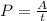 P = \frac{A}{t}