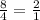 \frac{8}{4} = \frac{2}{1}