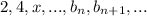 2, 4, x, ..., b_n, b_{n+1}, ...