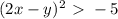 (2x-y)^2\ \textgreater \ -5