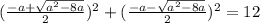 (\frac{-a+ \sqrt{a^2-8a} }{2})^2+(\frac{-a- \sqrt{a^2-8a} }{2})^2=12