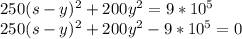 250(s-y)^{2}+200y^{2}=9*10^{5}\\250(s-y)^{2}+200y^{2}-9*10^{5}=0\\