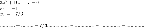 3x^2+10x+7=0\\x_1=-1\\x_2=-7/3\\\\&#10;...........+.........-7/3................-..............-1.............+.............