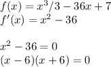 f(x)=x^3/3-36x+7\\f'(x)=x^2-36\\\\x^2-36=0\\(x-6)(x+6)=0