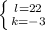 \left \{ {{l=22} \atop {k=-3}} \right.