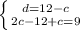 \left \{d=12-c} \atop {2c-12+c=9} \right.