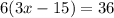 6(3x-15)=36