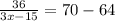 \frac{36}{3x-15}=70-64