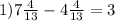 1) 7 \frac{4}{13} - 4 \frac{4}{13} = 3