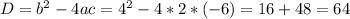 D= b^{2}-4ac= 4^{2} -4*2*(-6)=16+48=64