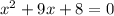 x^{2} +9x+8=0