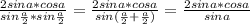 \frac{2sina* cos a}{sin \frac{a}{2}*sin \frac{a}{2} } = \frac{2sina* cos a}{sin ( \frac{a}{2} + \frac{a}{2}) } = \frac{2 sin a*cosa}{sin a}