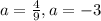 a= \frac{4}{9} , a=-3