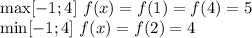 \max [-1;4] \ f(x)=f(1)=f(4)=5\\&#10;\min [-1;4] \ f(x)=f(2)=4
