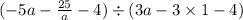 ( - 5a - \frac{25}{a} - 4) \div (3a - 3 \times 1 - 4)