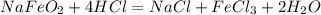 NaFe O_{2}+4HCl=NaCl+ FeCl_{3} + 2H_{2} O