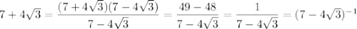 7+4\sqrt{3}=\dfrac{(7+4\sqrt{3})(7-4\sqrt{3})}{7-4\sqrt{3}}=\dfrac{49-48}{7-4\sqrt{3}}=\dfrac{1}{7-4\sqrt{3}}=(7-4\sqrt{3})^{-1}