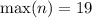 \max (n)=19