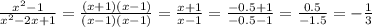 \frac{x^2-1}{x^2-2x+1}= \frac{(x+1)(x-1)}{(x-1)(x-1)} = \frac{x+1}{x-1} = \frac{-0.5+1}{-0.5-1}= \frac{0.5}{-1.5}= -\frac{1}{3}