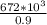 \frac{672 * 10^{3} }{0.9}