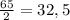 \frac{65}{2} = 32,5