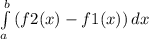 \int\limits^b_a{(f2(x)-f1(x)) \, dx