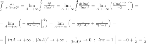 \int\limits^{\infty }_{e}\, \frac{dx}{x\cdot (lnx)^3}=\lim\limits _{A \to +\infty}\int\limits^{A}_{e}\, \frac{\frac{dx}{x}}{(lnx)^3}=\lim\limits _{A \to +\infty}\int\limits^{A}_{e}\frac{d(lnx)}{(lnx)^3}=\lim\limits _{A \to +\infty}\Big (\frac{(lnx)^{-2}}{-2}\Big |_{e}^{A}\Big )=\\\\\\=\lim\limits _{A \to +\infty}\Big (-\frac{1}{2\cdot (lnx)^2}\Big |_{e}^{A}\Big )=\lim\limits _{A \to +\infty}\Big (-\frac{1}{2(lnA)^2}+\frac{1}{2(lne)^2}\Big )=\\\\\\=\Big [\; lnA\to +\infty \; ,\; (lnA)^2\to +\infty \; ,\; \; \frac{1}{(lnA)^2}\to 0\; \; ;\; \; lne=1\; \Big ]=-0+\frac{1}{2}=\frac{1}{2}