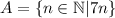 A=\{n\in\mathbb N | 7n\}