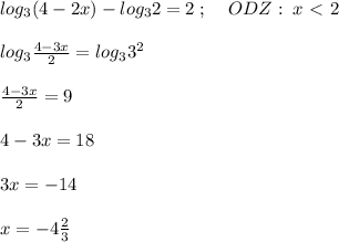 log_3(4-2x)-log_32=2\; ;\; \; \; \; ODZ:\; x\ \textless \ 2\\\\log_3\frac{4-3x}{2}=log_33^2\\\\\frac{4-3x}{2}=9\\\\4-3x=18\\\\3x=-14\\\\x=-4\frac{2}{3}