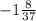 -1 \frac{8}{37}