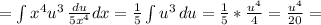 = \int\limits{x^{4} u^{3} } \, \frac{du}{5x^{4} } dx = \frac{1}{5} \int\limits {u}^{3} } \, du = \frac{1}{5}* \frac{u^{4} }{4}= \frac{u^4}{20}=