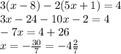 3(x-8)-2(5x+1)=4\\3x-24-10x-2=4\\-7x=4+26\\x=-\frac{30}{7}=-4\frac{2}{7}