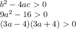 b^2-4ac\ \textgreater \ 0\\&#10;9a^2-16\ \textgreater \ 0\\&#10;(3a-4)(3a+4)\ \textgreater \ 0\\