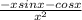 \frac{-xsinx-cosx}{ x^{2} }