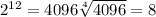 2^{12}=4096 \sqrt[4]{4096}=8