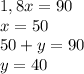 1,8x = 90&#10;\\&#10;x = 50&#10;\\&#10;50 + y = 90&#10;\\&#10;y = 40