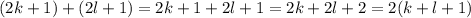 (2k+1)+(2l+1)=2k+1+2l+1=2k+2l+2=2(k+l+1)